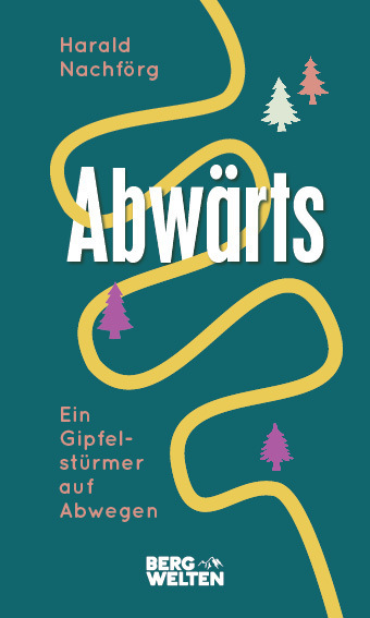 Cover: 9783711200426 | Abwärts. Ein Gipfelstürmer auf Abwegen | Harald Nachförg | Buch | 2022