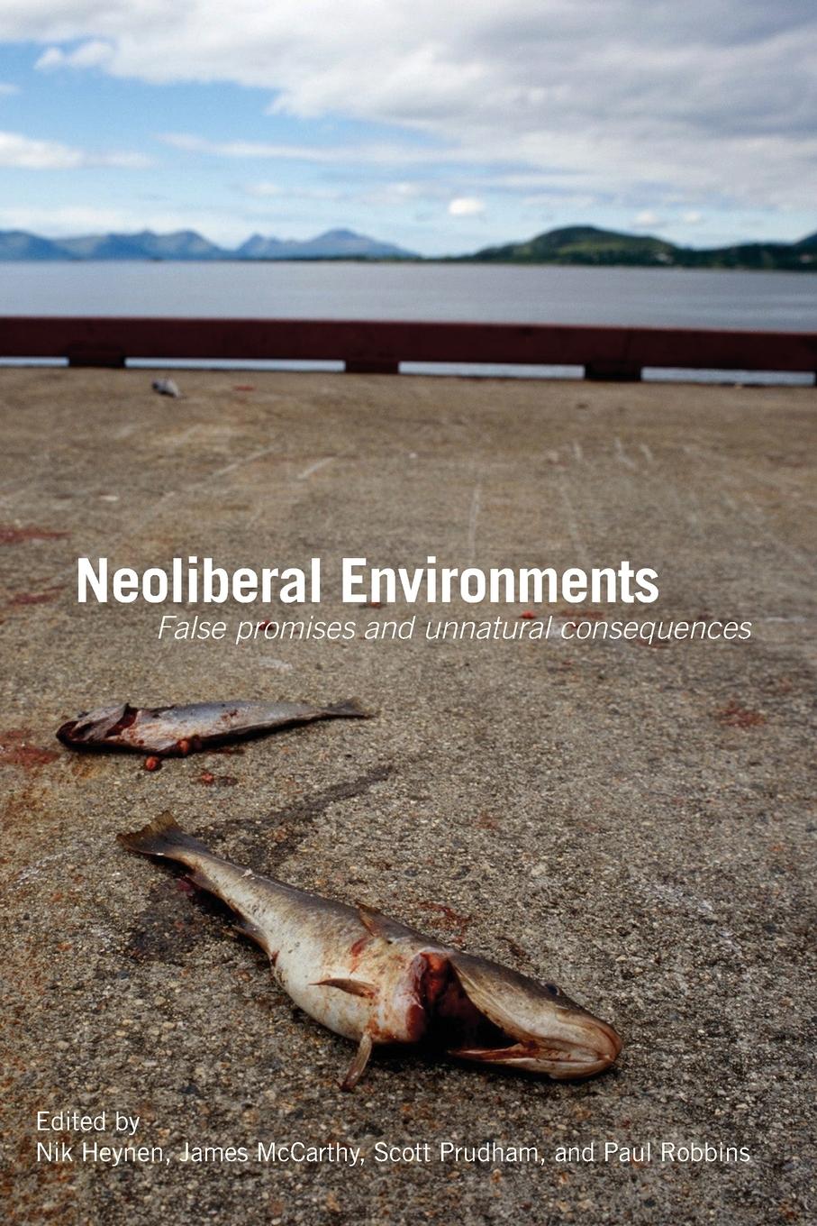 Cover: 9780415771498 | Neoliberal Environments | False Promises and Unnatural Consequences