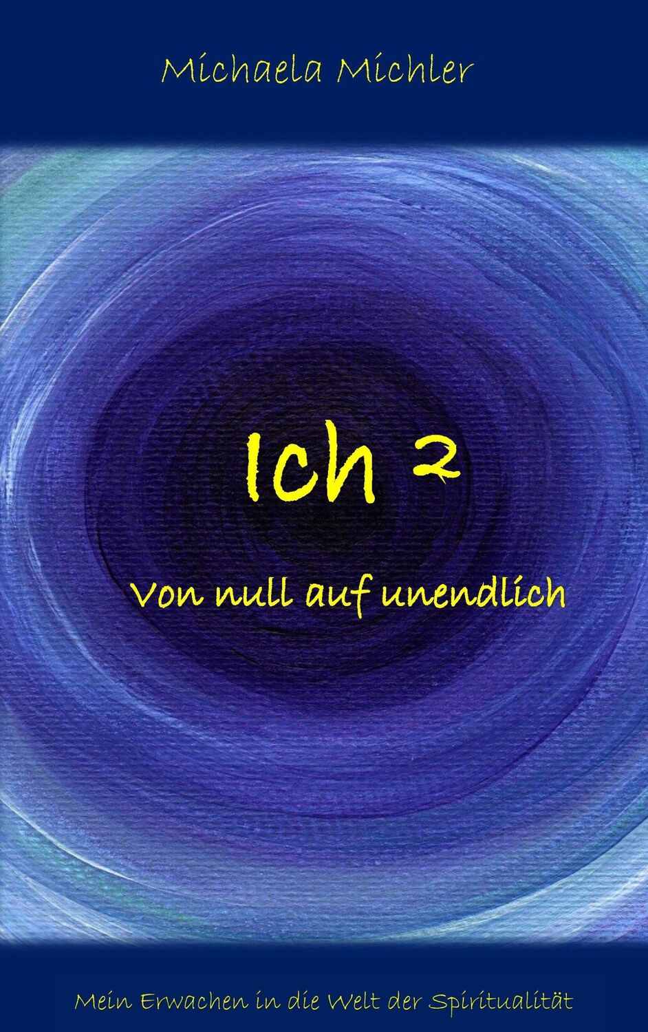 Cover: 9783735717733 | Ich² | von null auf unendlich | Michaela Michler | Taschenbuch | 2014