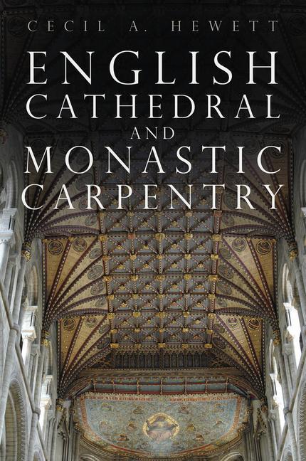 Cover: 9781803994772 | English Cathedral and Monastic Carpentry | Cecil A. Hewett | Buch