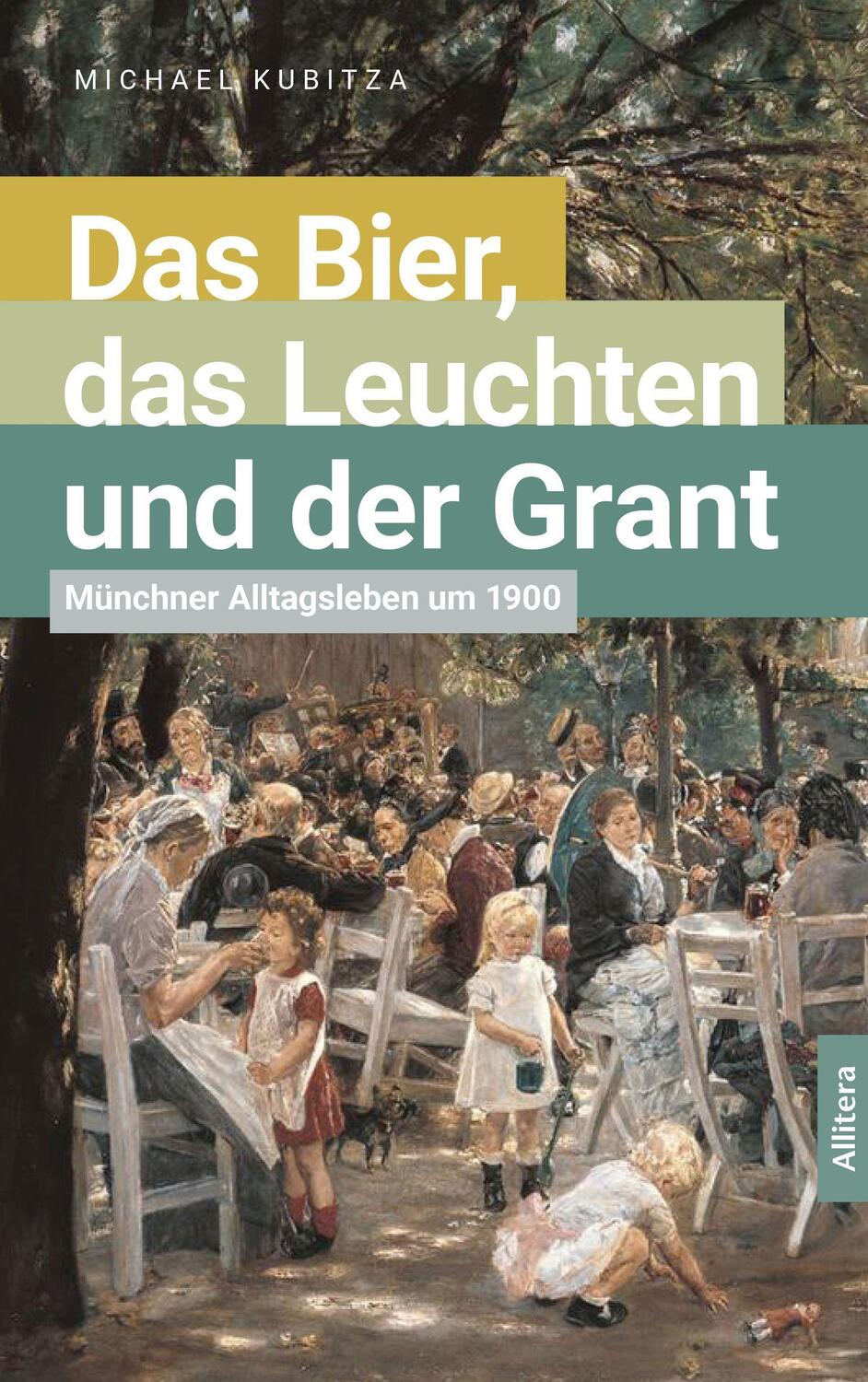 Cover: 9783962331634 | Das Bier, das Leuchten und der Grant | Münchner Alltagsleben um 1900