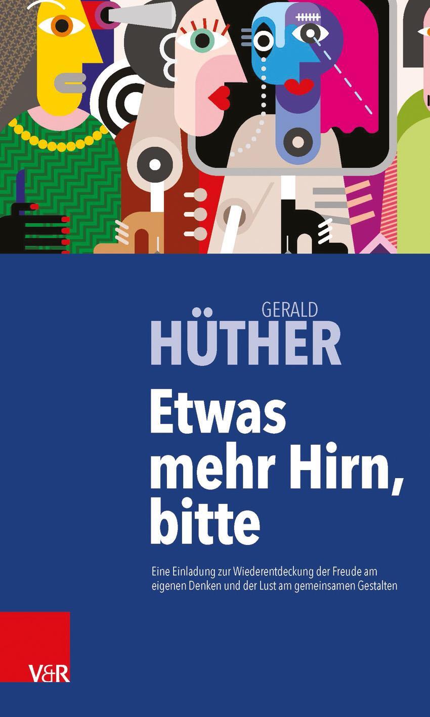 Cover: 9783525404645 | Etwas mehr Hirn, bitte | Gerald Hüther | Buch | Deutsch | 2015