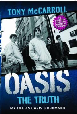 Cover: 9781843584995 | Oasis the Truth | My Life as Oasis's Drummer | Tony McCarroll | Buch