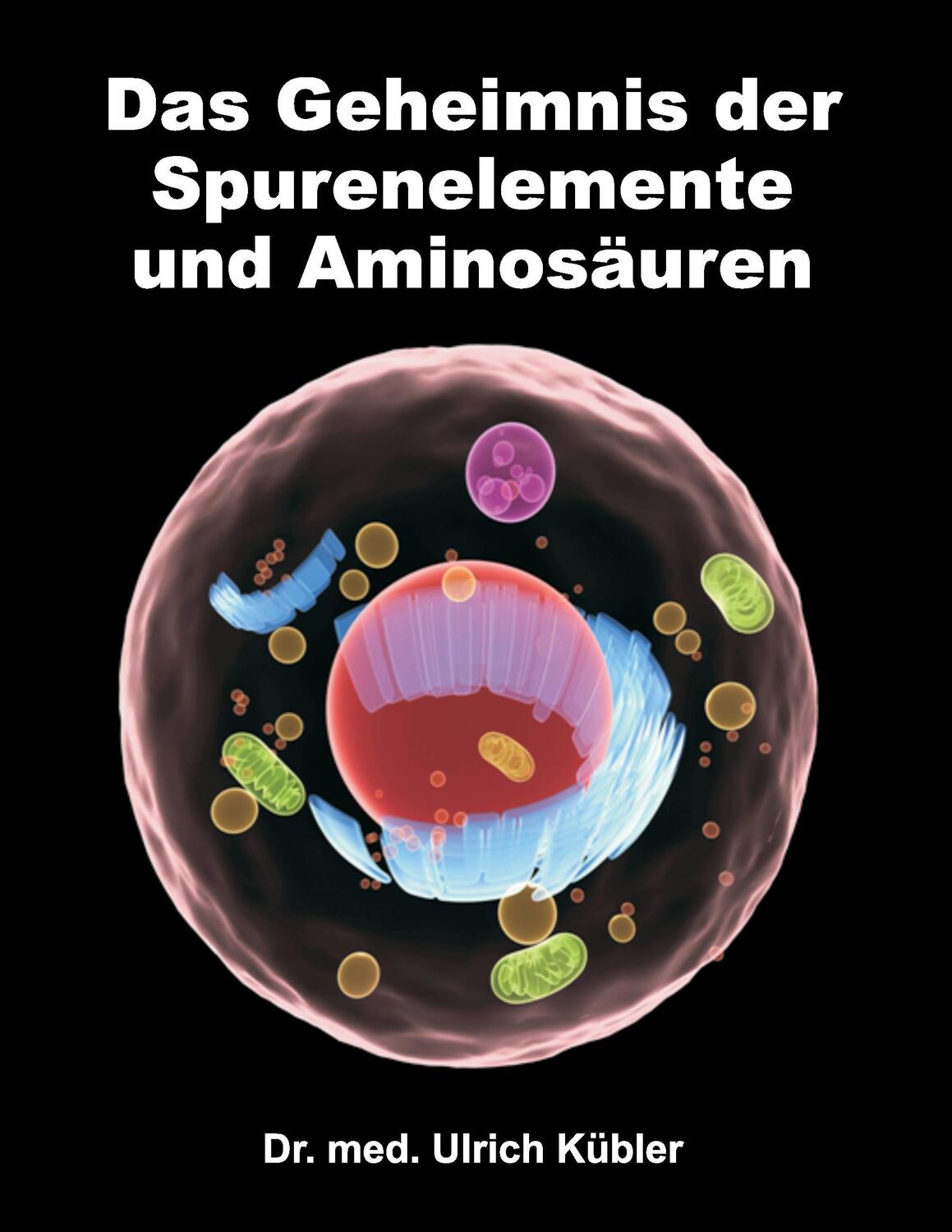 Cover: 9783734517631 | Das Geheimnis der Spurenelemente und Aminosäuren | Ulrich Kübler