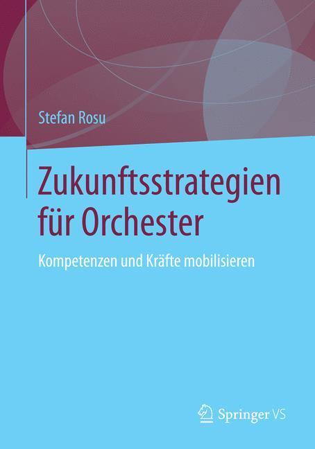 Cover: 9783658053871 | Zukunftsstrategien für Orchester | Kompetenzen und Kräfte mobilisieren