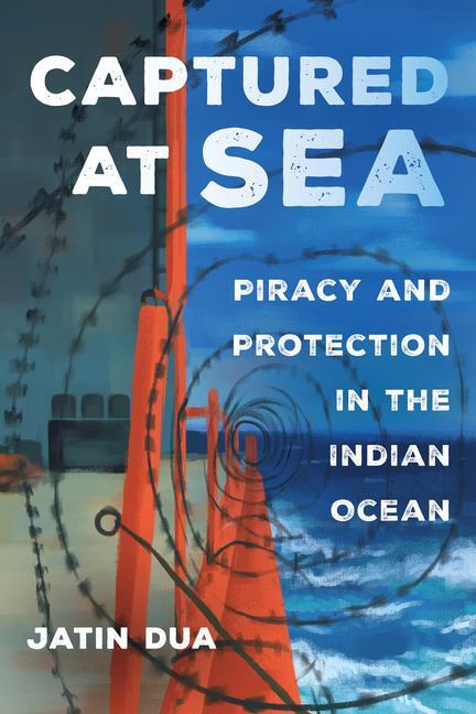 Cover: 9780520305205 | Captured at Sea | Piracy and Protection in the Indian Ocean | Dua