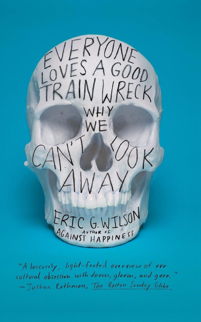 Cover: 9780374533700 | Everyone Loves a Good Train Wreck | Eric G. Wilson | Taschenbuch