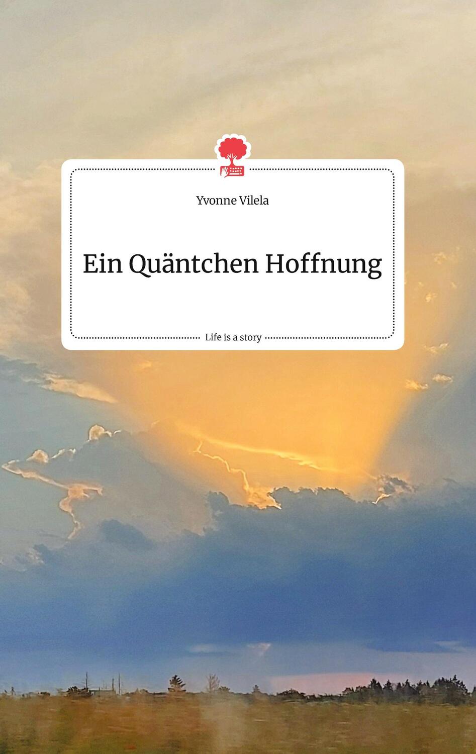 Cover: 9783710801921 | Ein Quäntchen Hoffnung. Life is a Story - story.one | Yvonne Vilela
