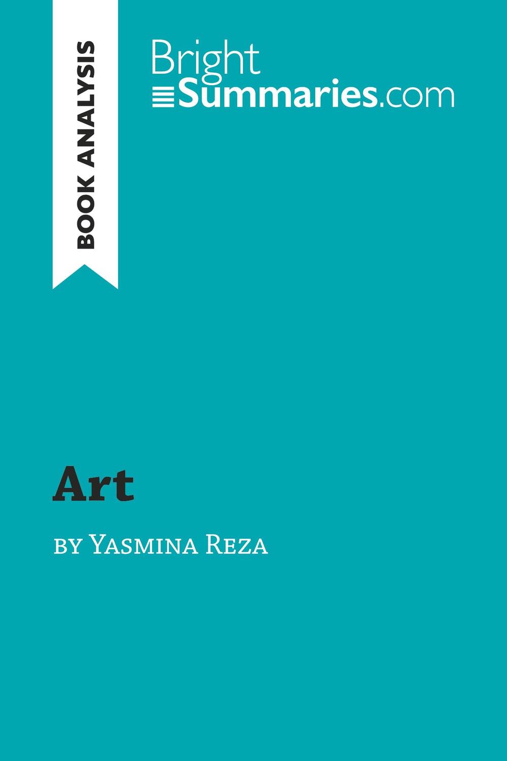 Cover: 9782806271082 | 'Art' by Yasmina Reza (Book Analysis) | Bright Summaries | Taschenbuch