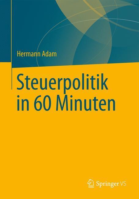 Cover: 9783658026134 | Steuerpolitik in 60 Minuten | Hermann Adam | Taschenbuch | Paperback