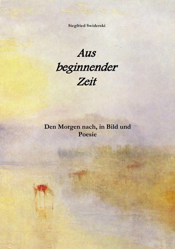 Cover: 9783741889424 | Aus beginnender Zeit | Den Morgen nach, in Bild und Poesie | Swiderski