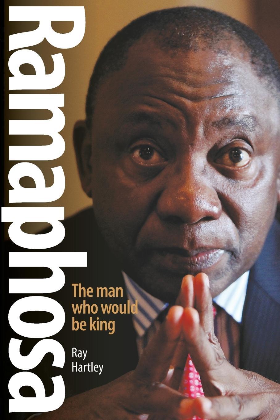 Cover: 9781868428342 | RAMAPHOSA | The Man Who Would be King | Ray Hartley | Taschenbuch