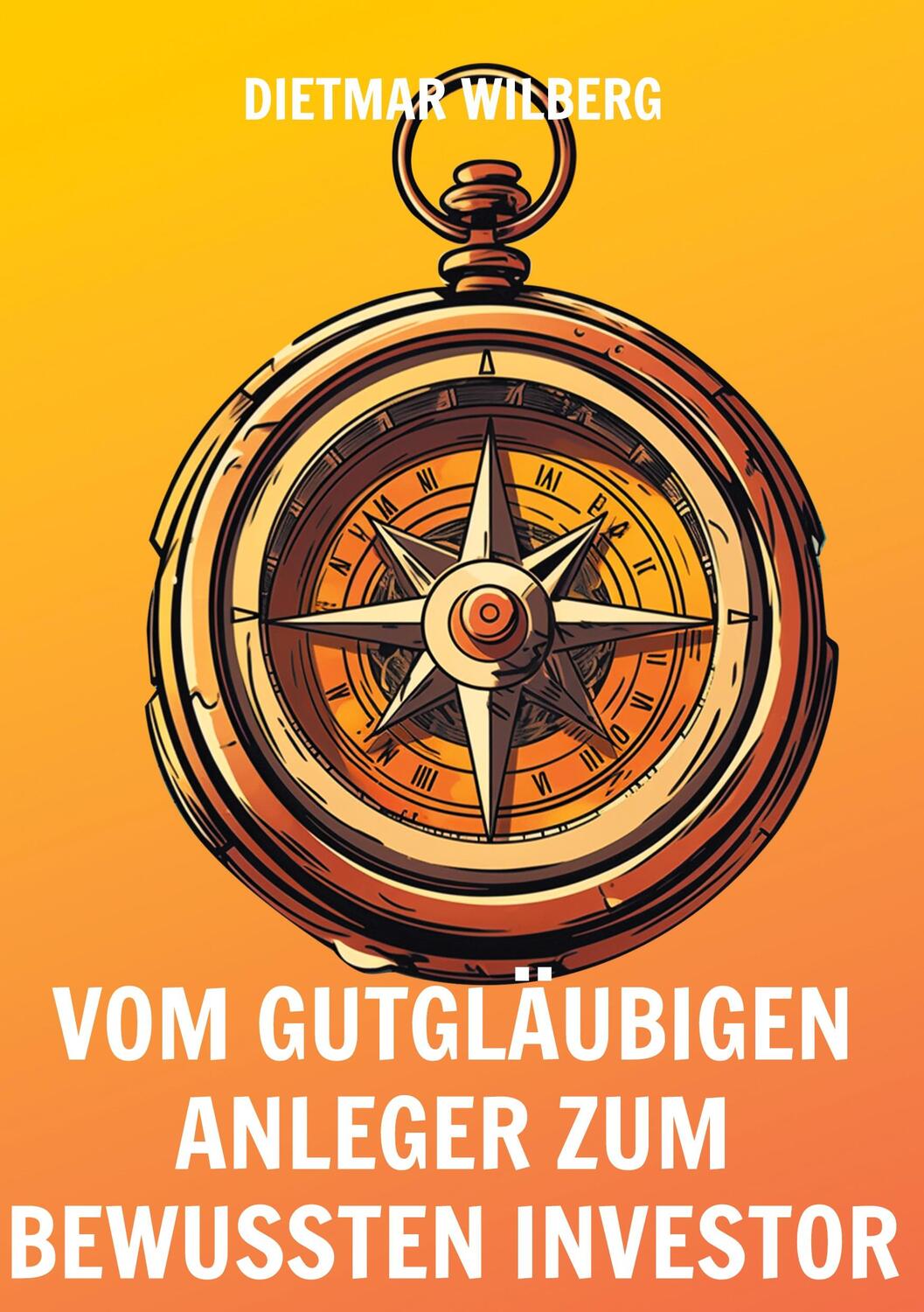 Cover: 9783758325045 | Vom gutgläubigen Anleger zum bewussten Investor | Dietmar Wilberg