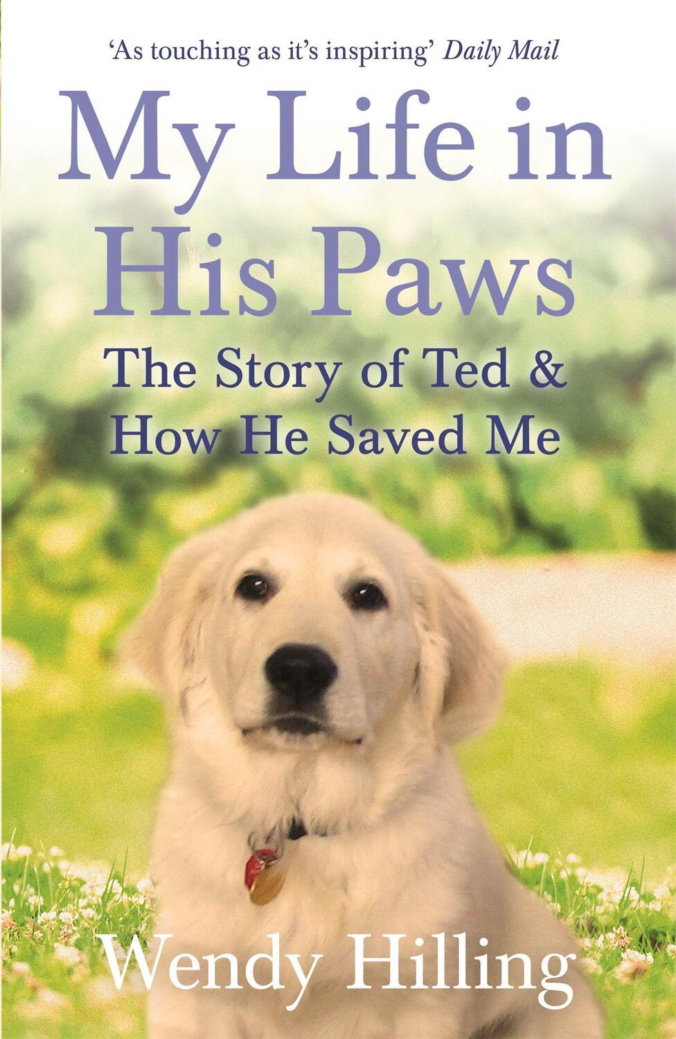 Cover: 9781473635708 | My Life In His Paws | The Story of Ted and How He Saved Me | Hilling