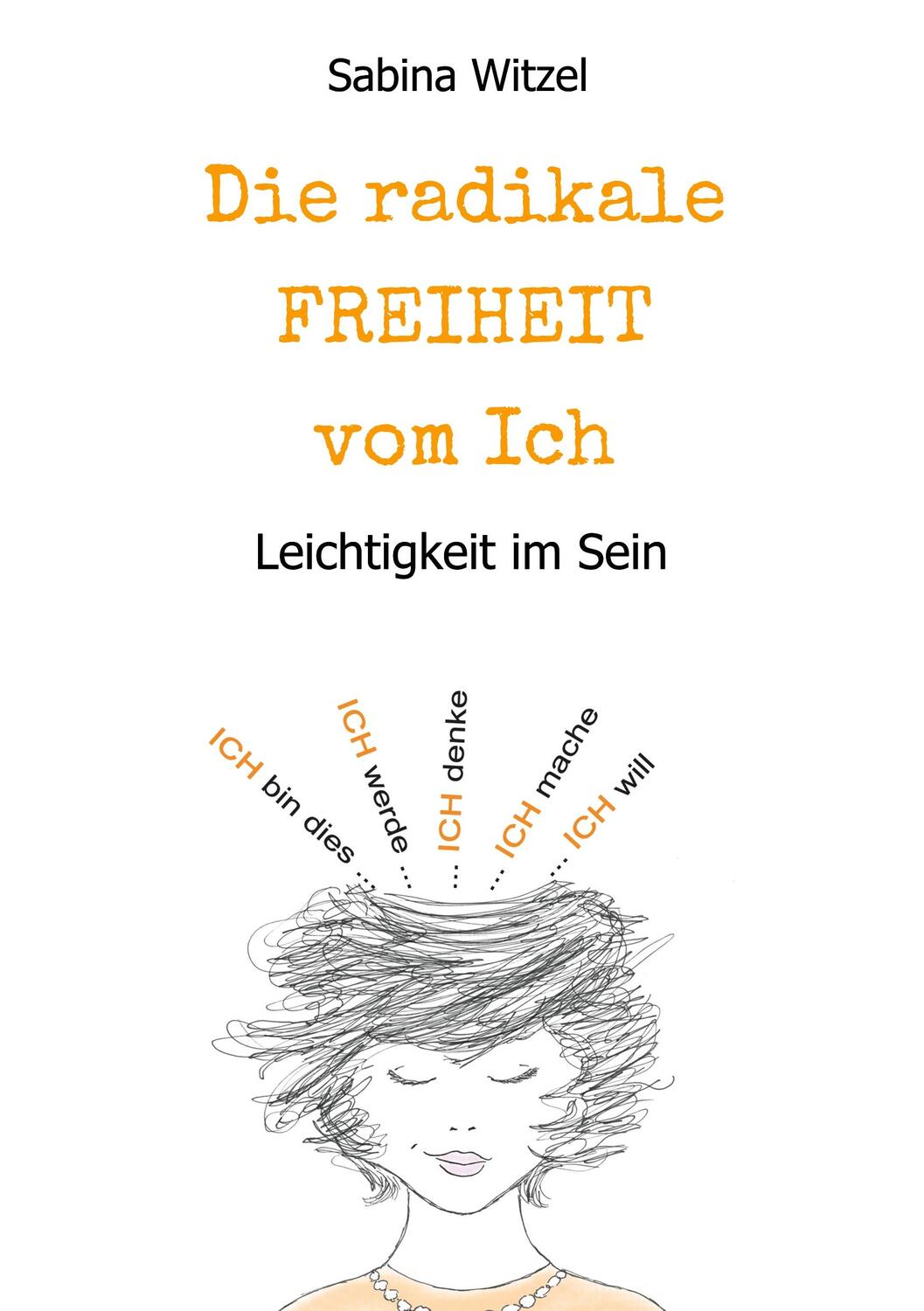 Cover: 9783749799589 | Die radikale Freiheit vom Ich | Leichtigkeit im Sein | Sabina Witzel