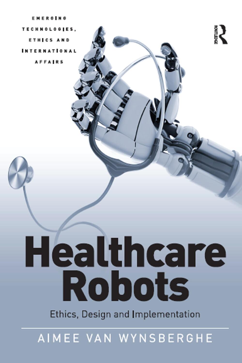 Cover: 9781032098609 | Healthcare Robots | Ethics, Design and Implementation | Wynsberghe