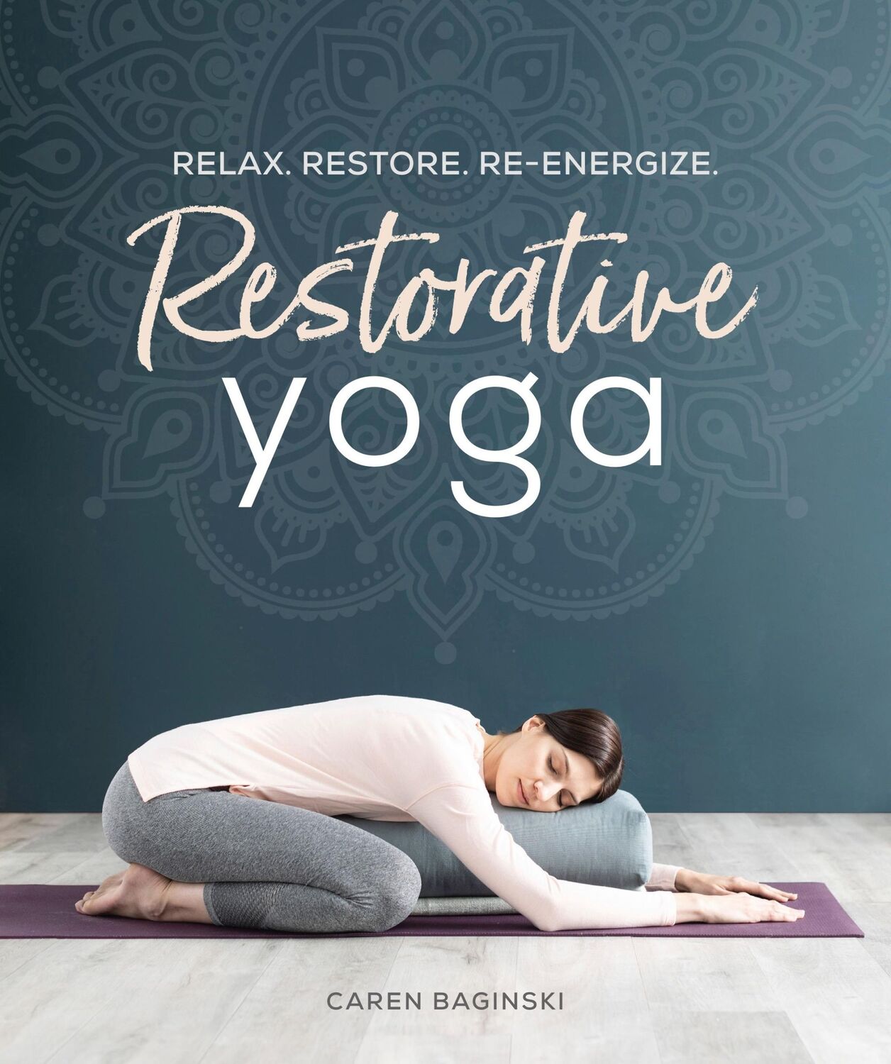 Cover: 9781465492630 | Restorative Yoga | Relax. Restore. Re-energize. | Caren Baginski | DK