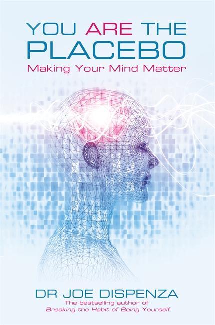 Cover: 9781781802571 | You Are the Placebo | Making Your Mind Matter | Dr Joe Dispenza | Buch