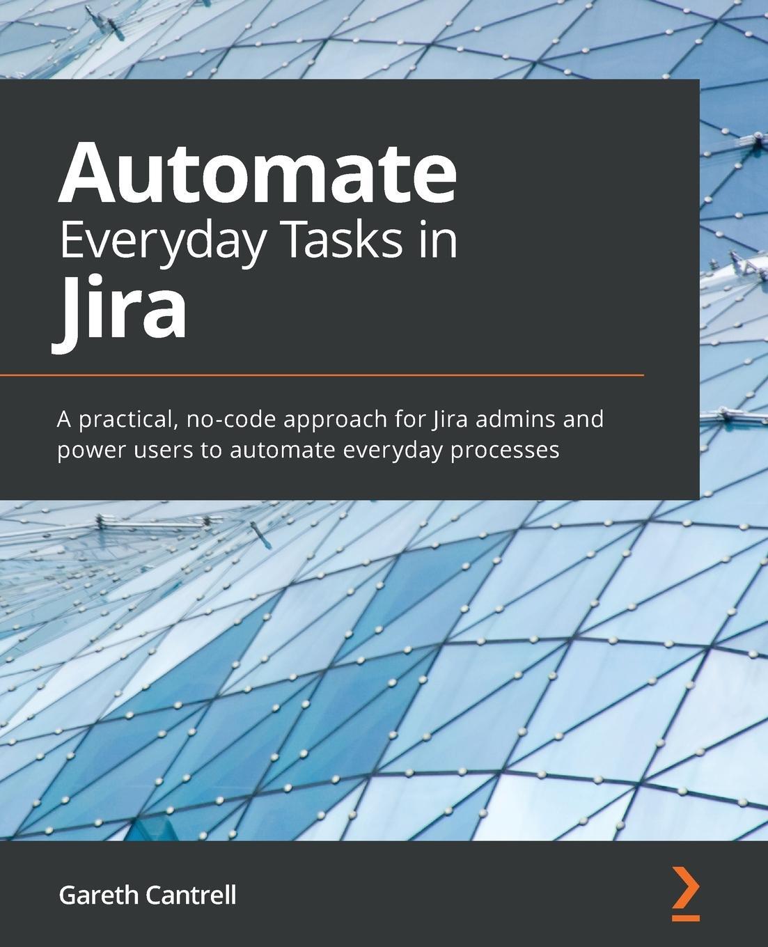 Cover: 9781800562868 | Automate Everyday Tasks in Jira | Gareth Cantrell | Taschenbuch | 2021