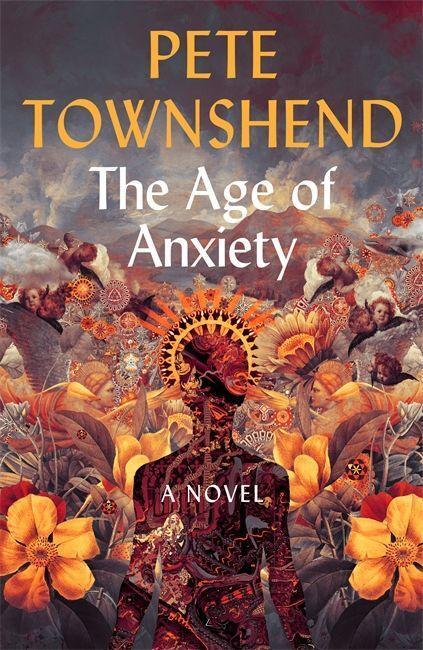Cover: 9781473622951 | The Age of Anxiety | A Novel - The Times Bestseller | Pete Townshend