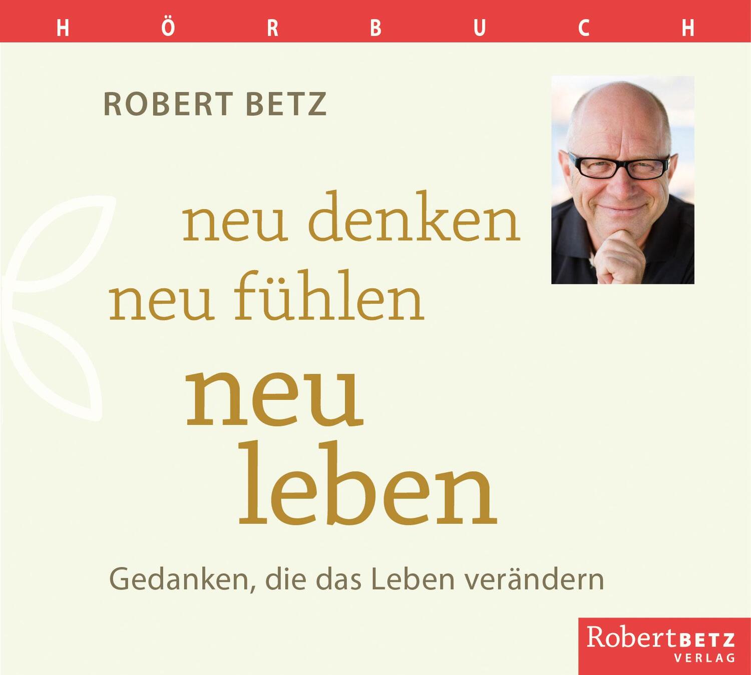 Cover: 9783946016229 | Neu denken, neu fühlen, neu leben - Hörbuch | Robert T. Betz | CD