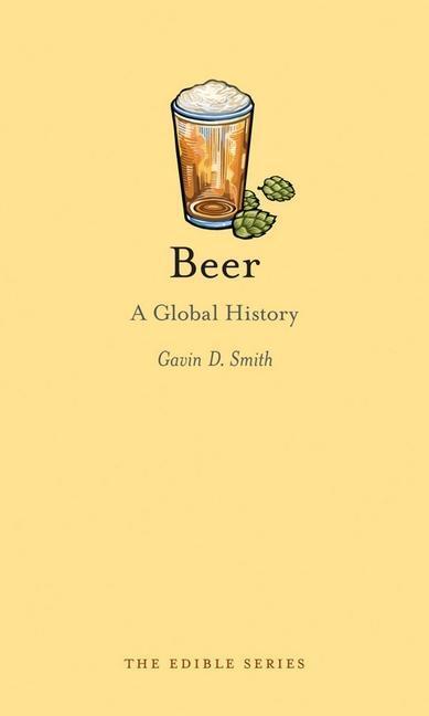 Cover: 9781780232607 | Beer | A Global History | Gavin D. Smith | Buch | Edible | Gebunden
