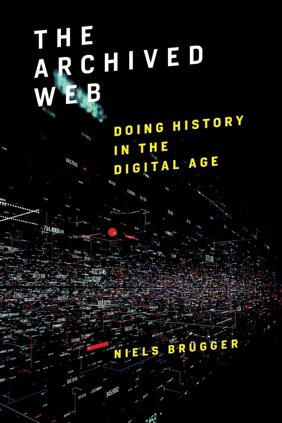 Cover: 9780262549714 | The Archived Web | Doing History in the Digital Age | Niels Brügger