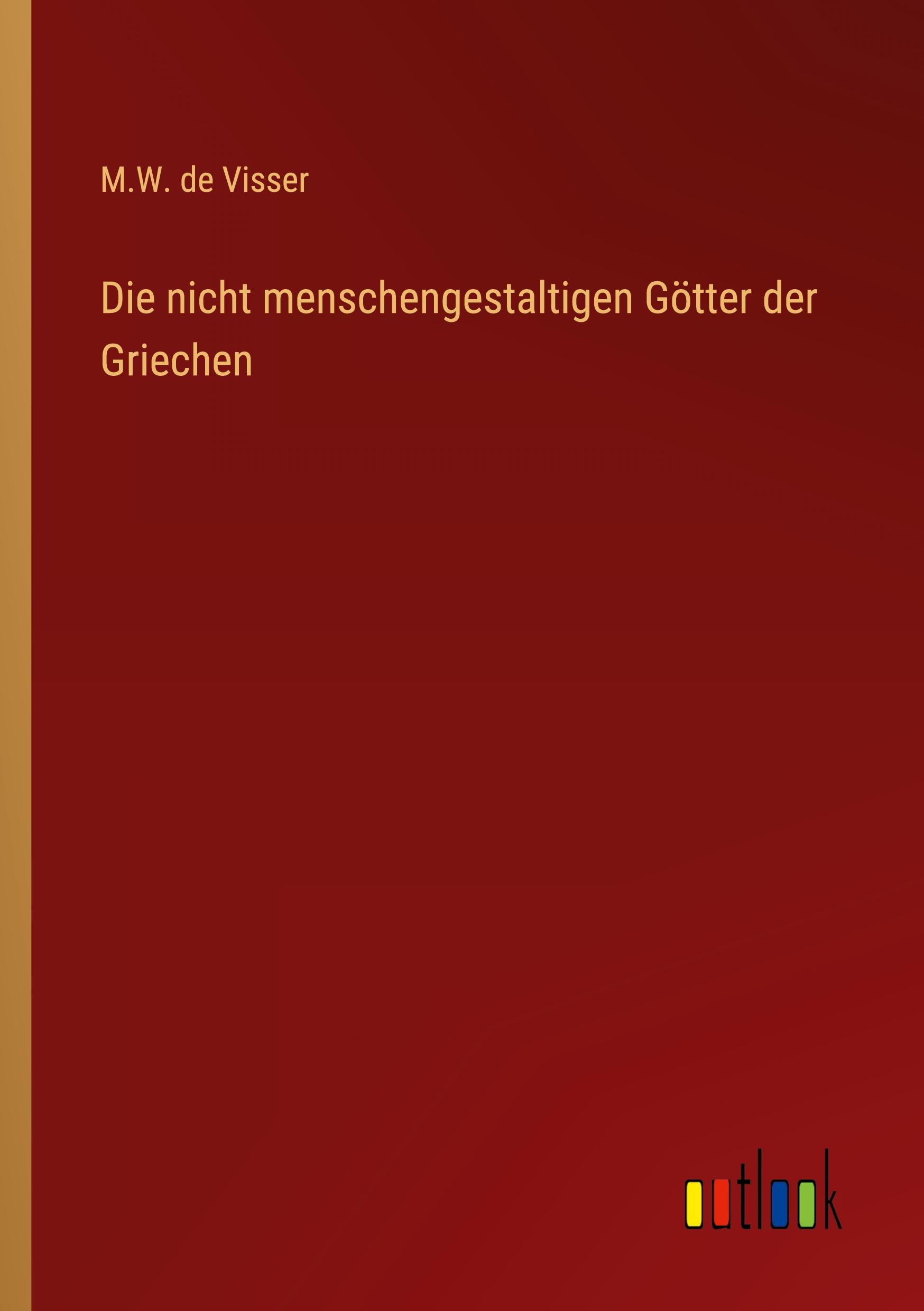 Cover: 9783368258283 | Die nicht menschengestaltigen Götter der Griechen | M. W. De Visser