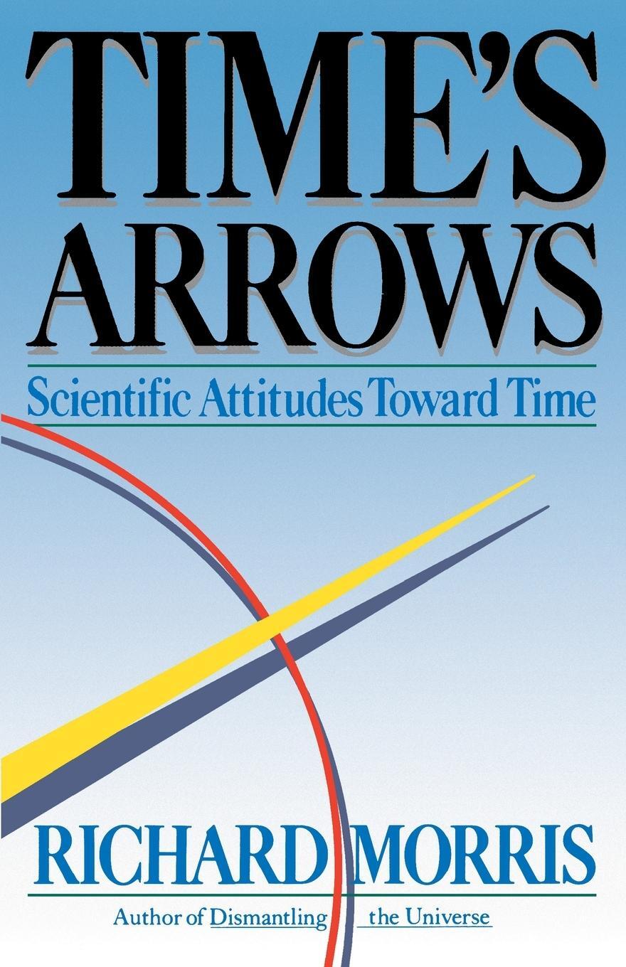 Cover: 9780671617660 | Time's Arrows | Scientific Attitudes Toward Time | Richard Morris