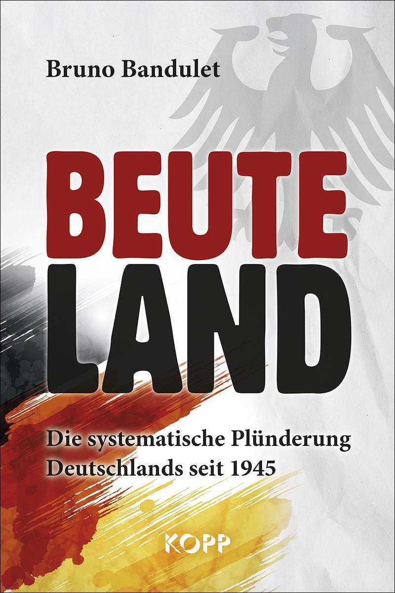 Cover: 9783864458255 | Beuteland | Die systematische Plünderung Deutschlands seit 1945 | Buch