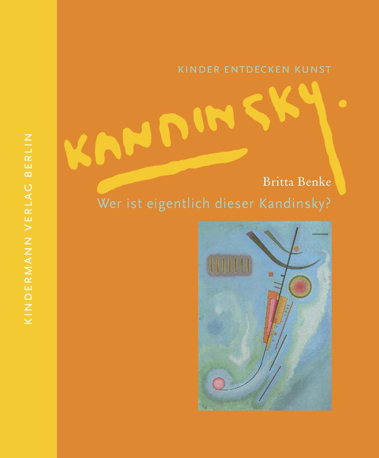 Cover: 9783934029323 | Wer ist eigentlich dieser Kandinsky? | Kinder entdecken Kunst | Benke