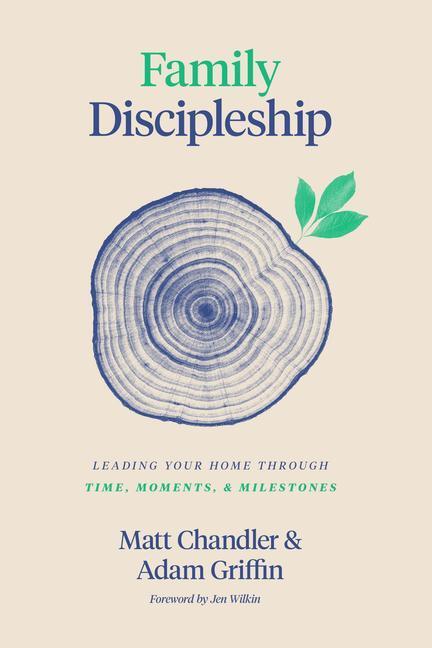 Cover: 9781433566295 | Family Discipleship: Leading Your Home Through Time, Moments, and...