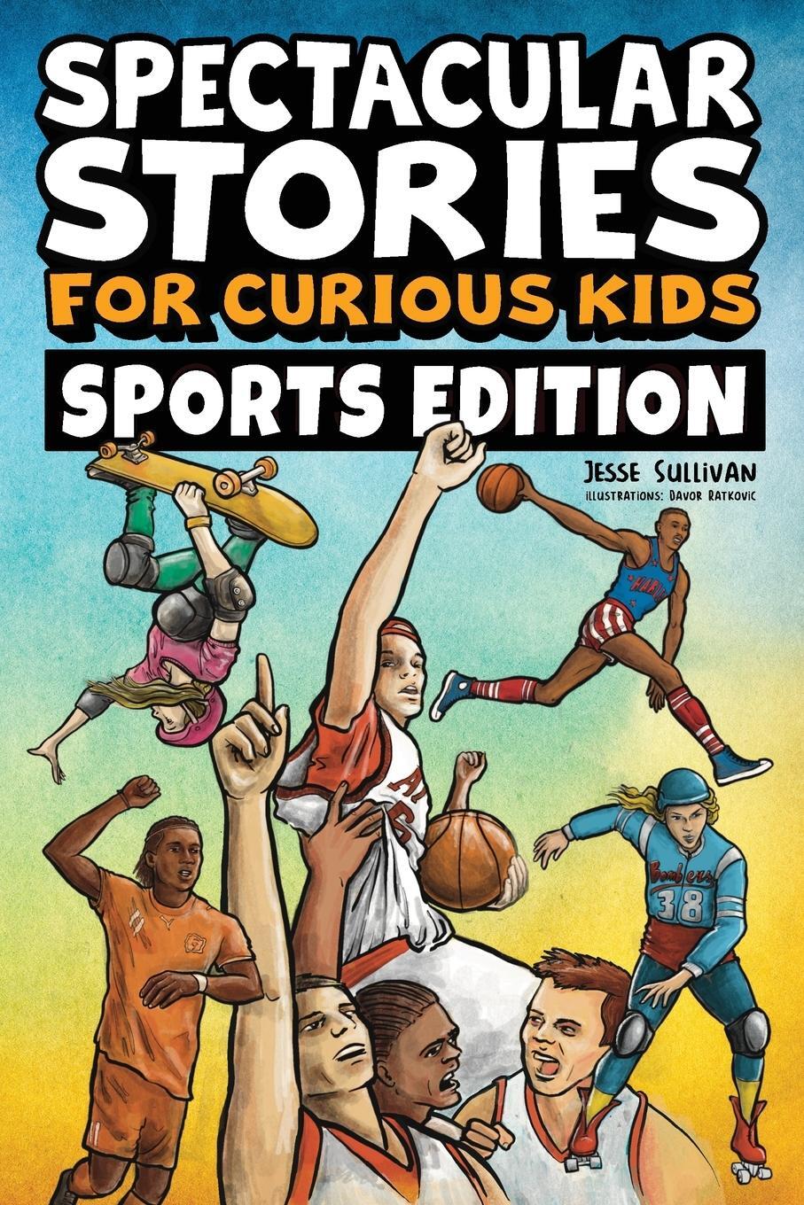 Cover: 9781953429490 | Spectacular Stories for Curious Kids Sports Edition | Jesse Sullivan