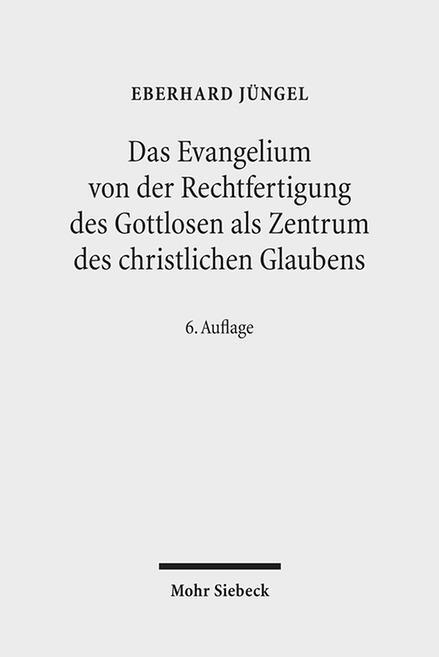 Das Evangelium von der Rechtfertigung des Gottlosen als Zentrum des christlichen Glaubens - Jüngel, Eberhard