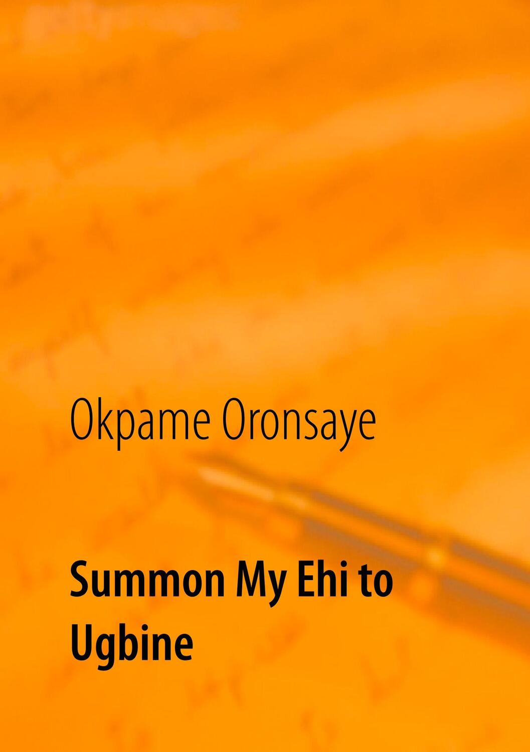 Cover: 9783738652253 | Summon My Ehi to Ugbine | Okpame Oronsaye | Taschenbuch | Paperback