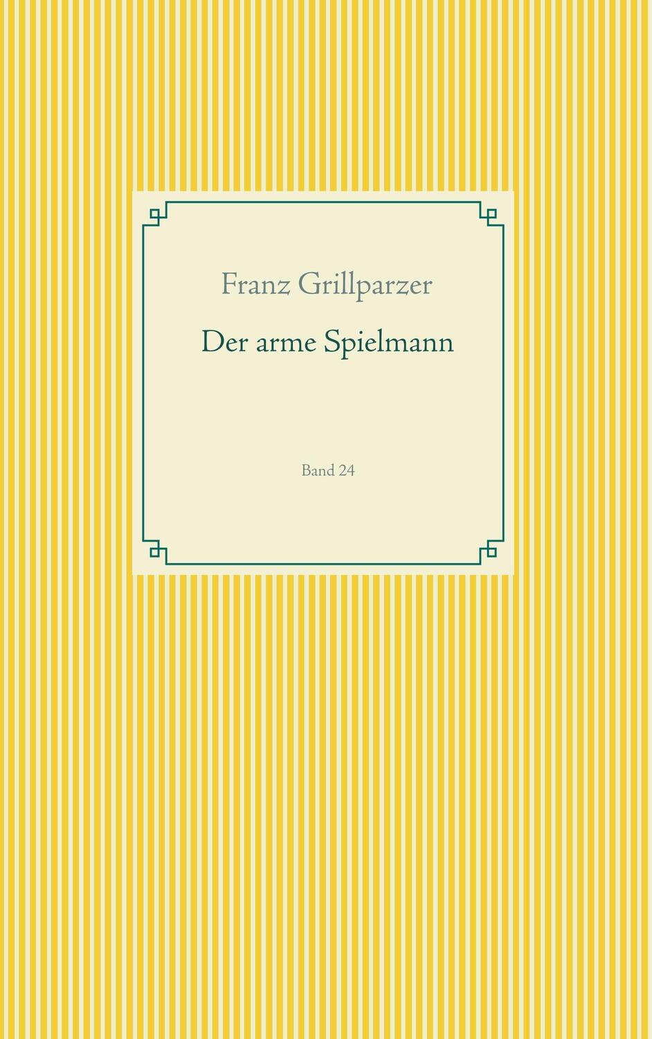Cover: 9783749496426 | Der arme Spielmann | Band 24 | Franz Grillparzer | Taschenbuch