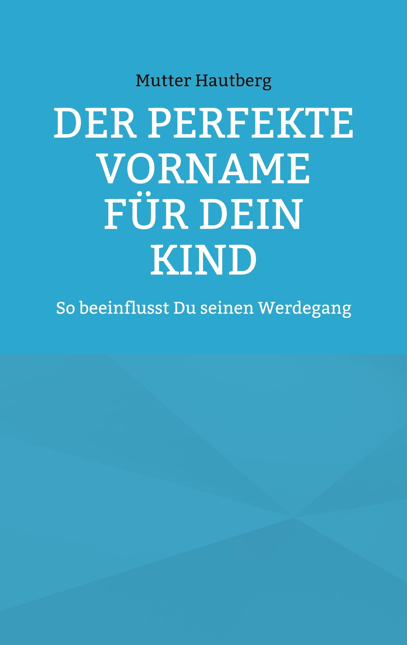 Cover: 9783756215133 | Der perfekte Vorname für Dein Kind | Mutter Hautberg | Taschenbuch