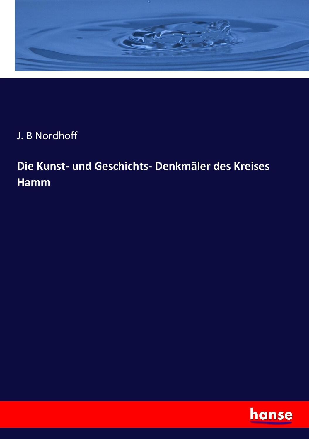 Cover: 9783743426634 | Die Kunst- und Geschichts- Denkmäler des Kreises Hamm | J. B Nordhoff