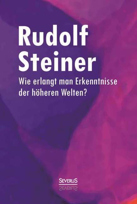 Cover: 9783958010208 | Wie erlangt man Erkenntnisse der höheren Welten? | Rudolf Steiner