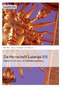 Cover: 9783956870361 | Die Herrschaft Ludwigs XIV. | Zwischen Staat und Selbstinszenierung