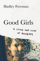 Cover: 9780008503956 | Good Girls | A story and study of anorexia | Hadley Freeman | Buch