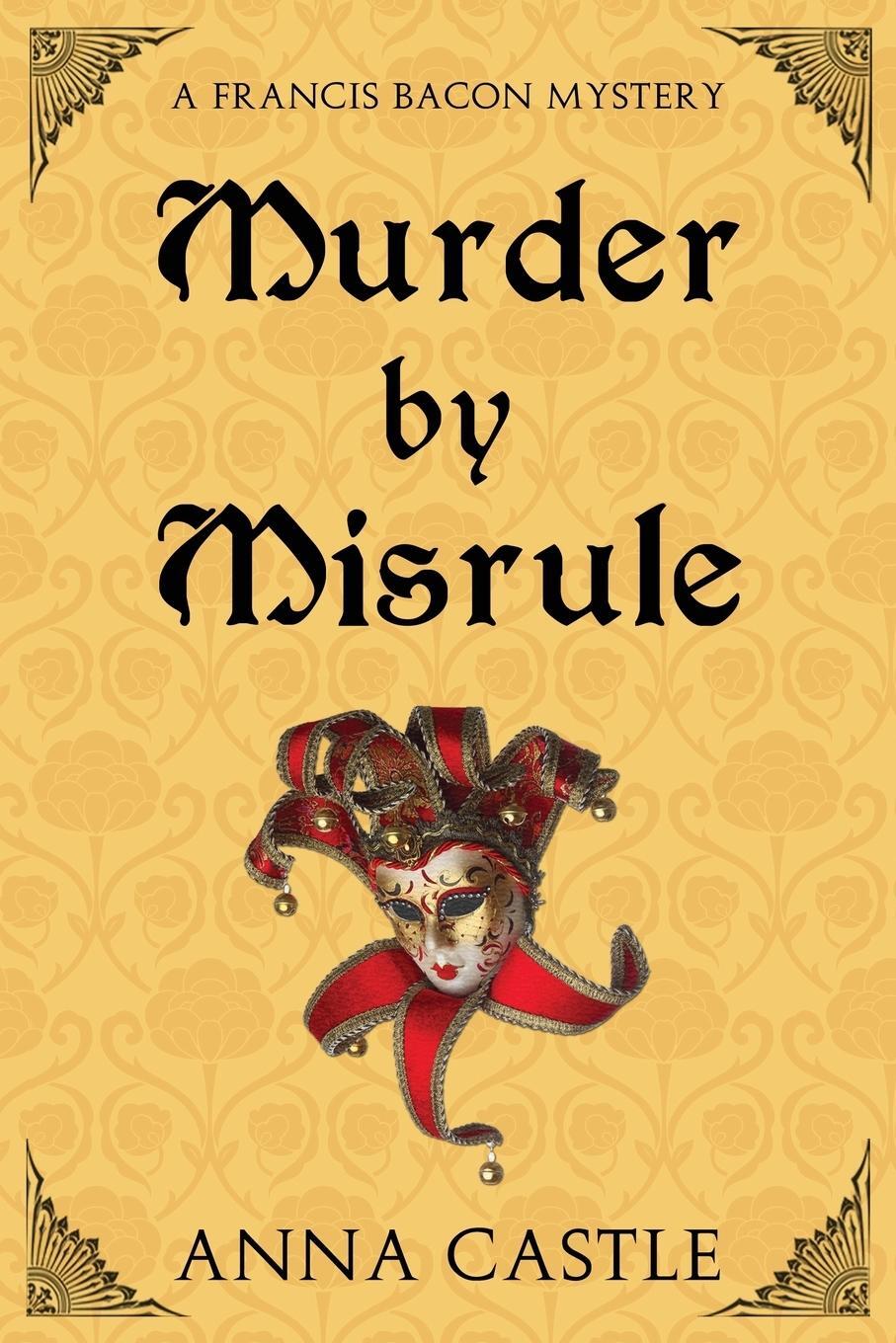 Cover: 9780986413094 | Murder by Misrule | A Francis Bacon Mystery | Anna Castle | Buch