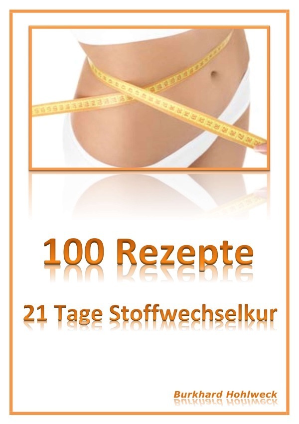 Cover: 9783737575454 | 100 Rezepte | 21 Tage Stoffwechselkur | Burkhard Hohlweck | Buch