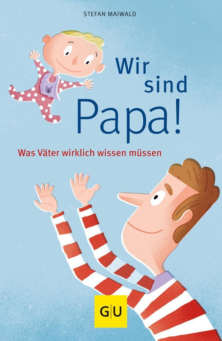 Cover: 9783833836251 | Wir sind Papa! | Was Väter wirklich wissen müssen | Stefan Maiwald