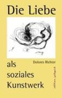 Cover: 9783842364264 | Die Liebe als soziales Kunstwerk | Ein Zukunftsbuch | Dolores Richter