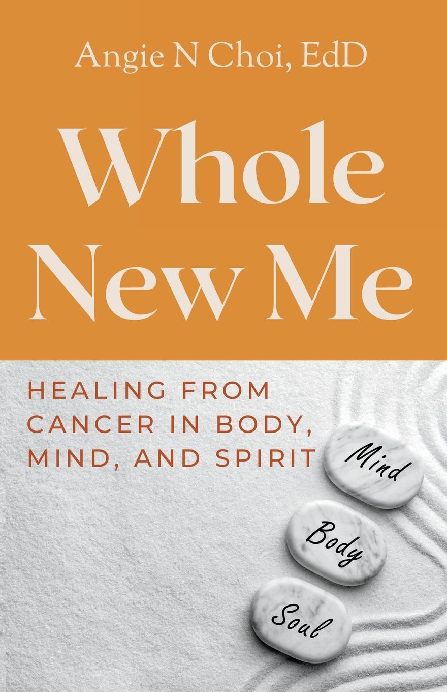 Cover: 9780975266335 | Whole New Me | Healing From Cancer in Body, Mind and Spirit | Choi