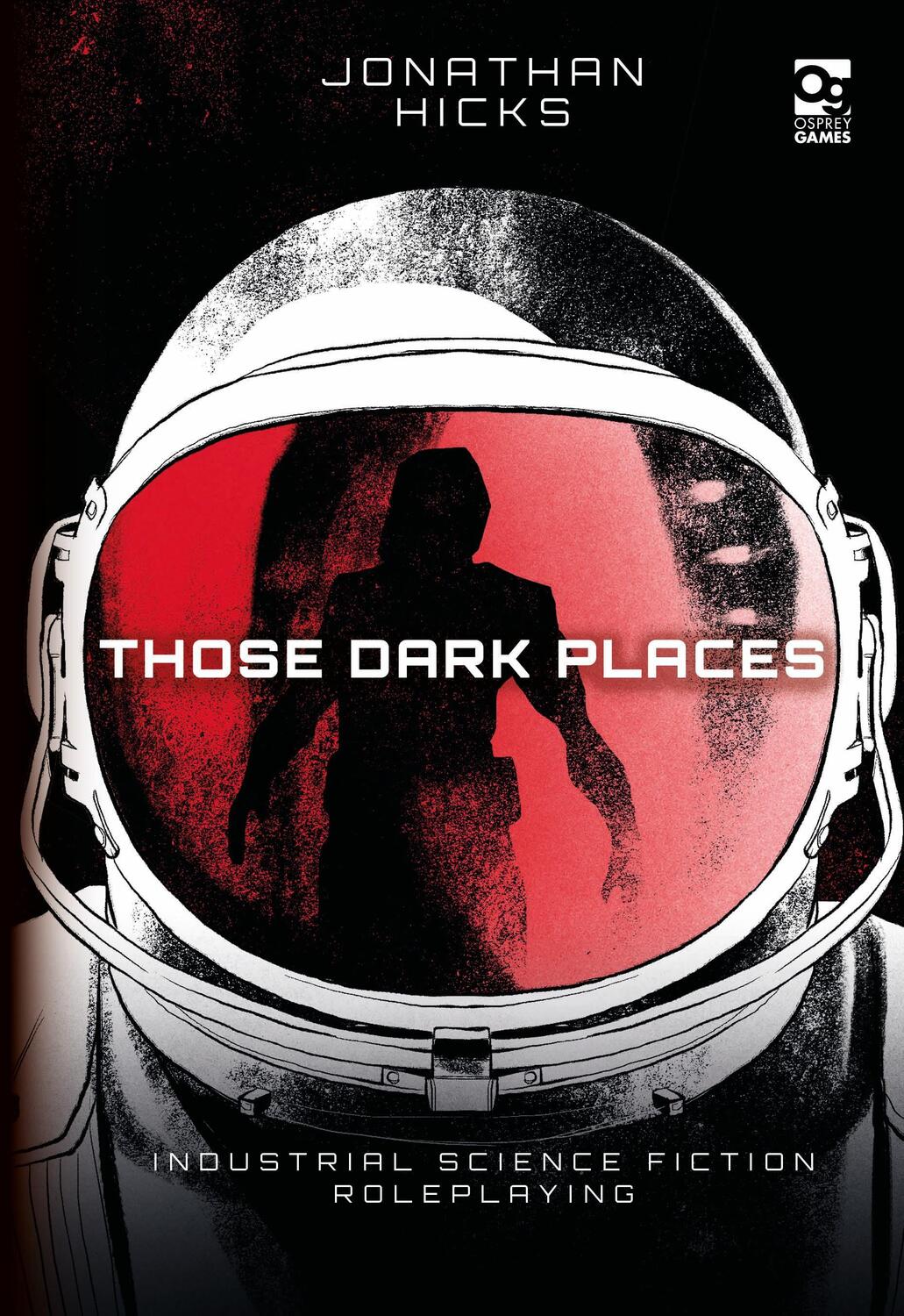Cover: 9781472840950 | Those Dark Places | Industrial Science Fiction Roleplaying | Hicks