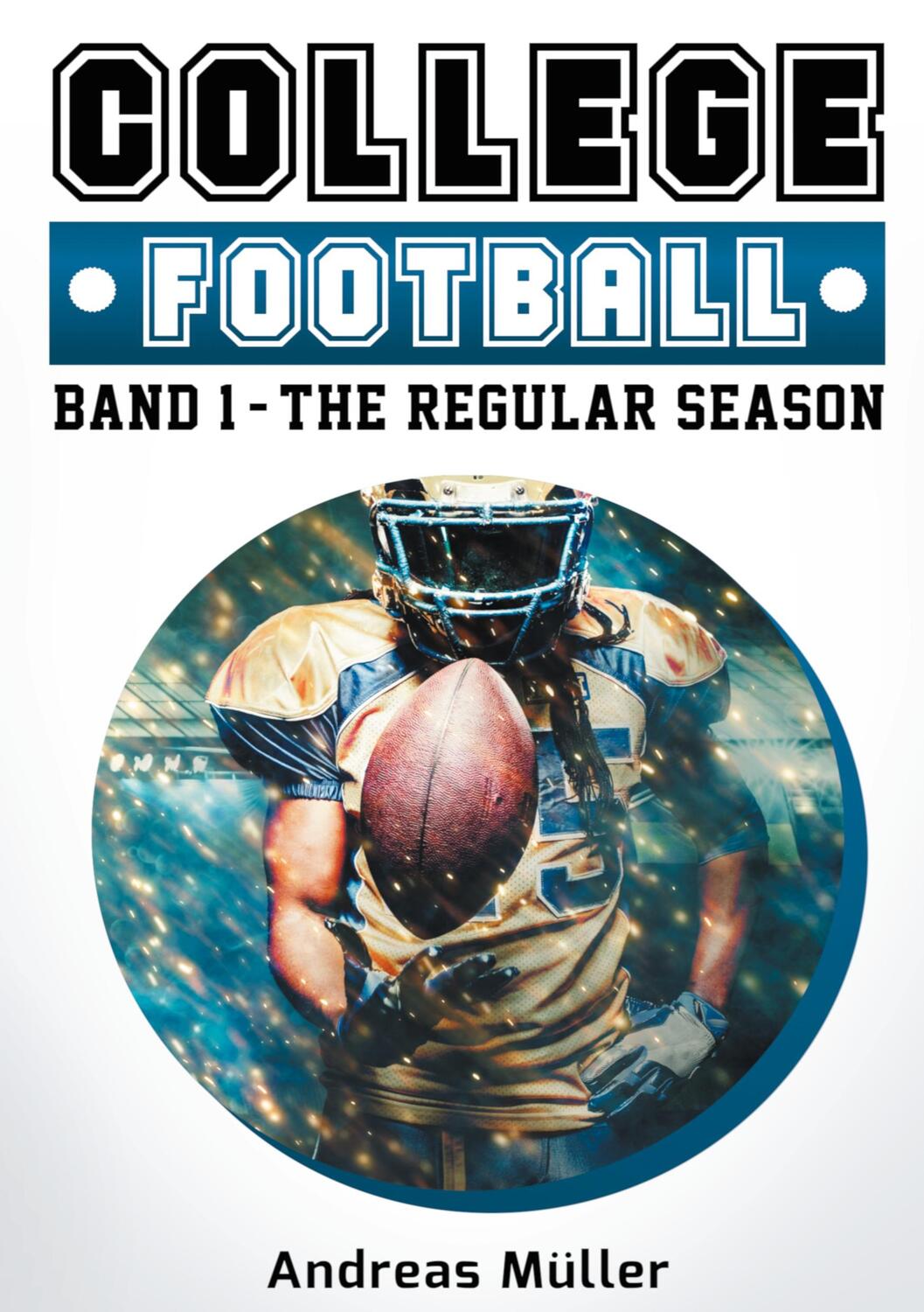 Cover: 9783750468948 | College Football | Band 1 - The Regular Season | Andreas Müller | Buch