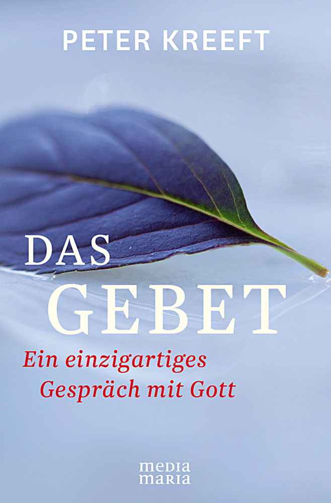 Cover: 9783981634402 | Das Gebet | Ein einzigartiges Gespräch mit Gott | Peter Kreeft | Buch