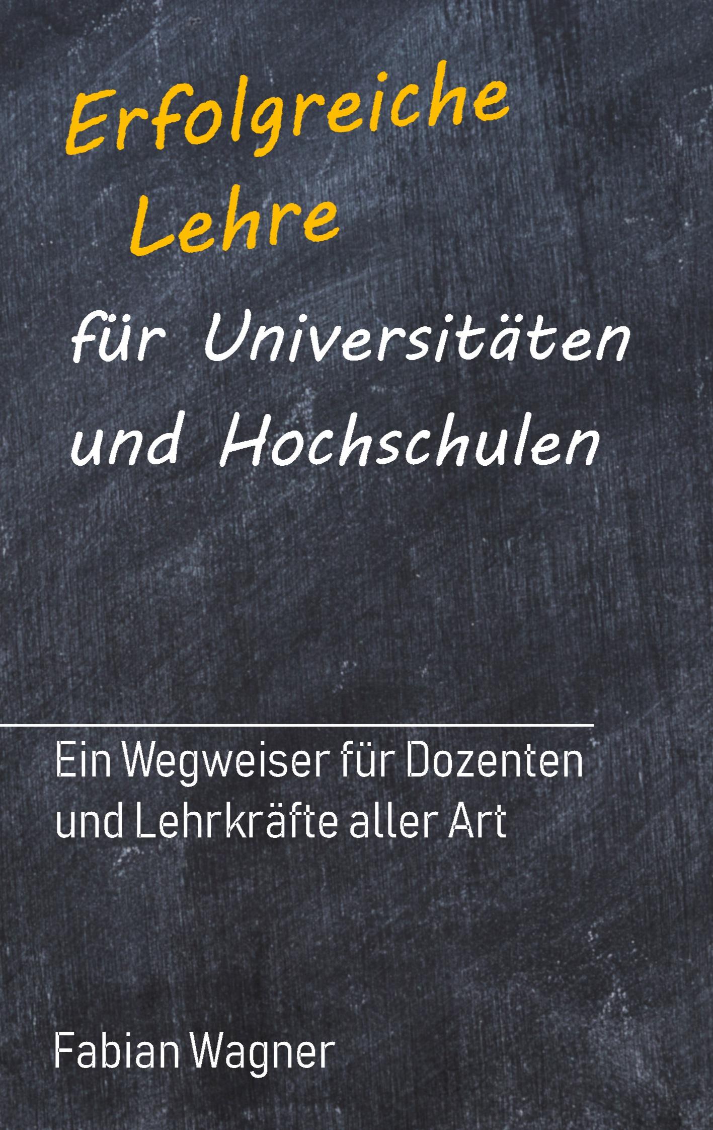 Cover: 9783748224907 | Erfolgreiche Lehre für Universitäten und Hochschulen | Fabian Wagner